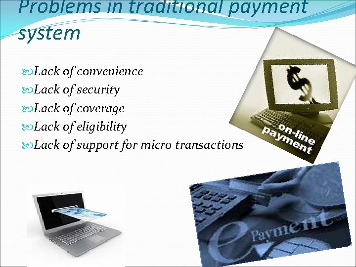 Problems in traditional payment system Lack of convenience Lack of security Lack of coverage Problems in traditional payment system Lack of convenience Lack of security Lack of coverage