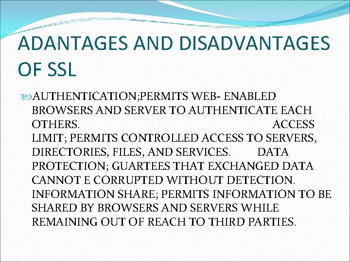 ADANTAGES AND DISADVANTAGES OF SSL AUTHENTICATION; PERMITS WEB- ENABLED BROWSERS AND SERVER TO AUTHENTICATE ADANTAGES AND DISADVANTAGES OF SSL AUTHENTICATION; PERMITS WEB- ENABLED BROWSERS AND SERVER TO AUTHENTICATE