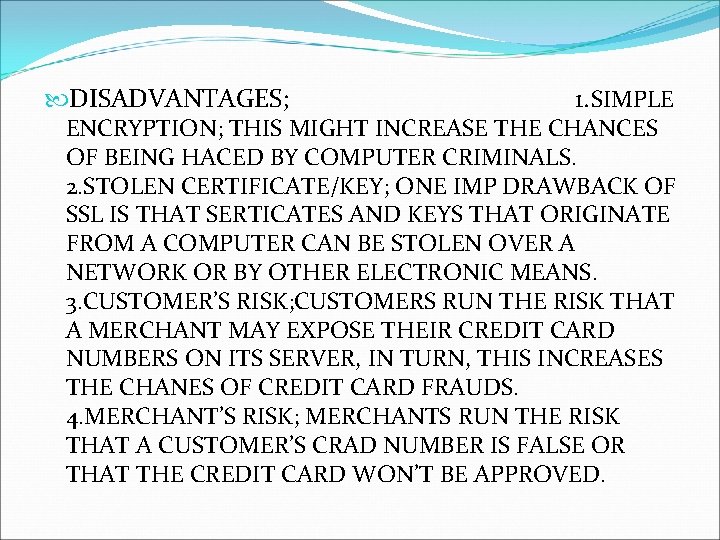  DISADVANTAGES; 1. SIMPLE ENCRYPTION; THIS MIGHT INCREASE THE CHANCES OF BEING HACED BY