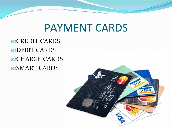 PAYMENT CARDS CREDIT CARDS DEBIT CARDS CHARGE CARDS SMART CARDS 