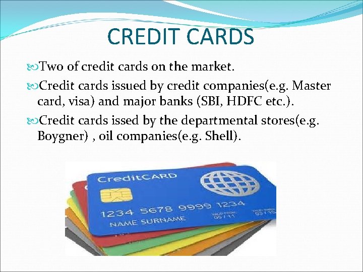 CREDIT CARDS Two of credit cards on the market. Credit cards issued by credit