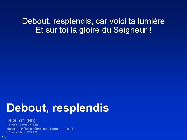 Debout, resplendis, car voici ta lumière Et sur toi la gloire du Seigneur !