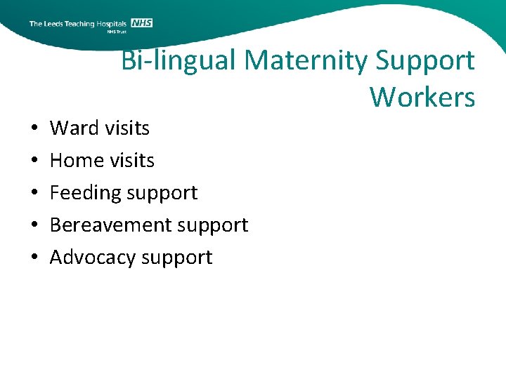  • • • Bi-lingual Maternity Support Workers Ward visits Home visits Feeding support