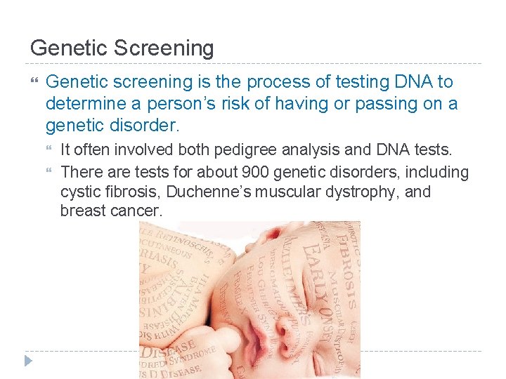 Genetic Screening Genetic screening is the process of testing DNA to determine a person’s