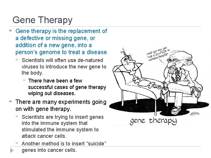 Gene Therapy Gene therapy is the replacement of a defective or missing gene, or