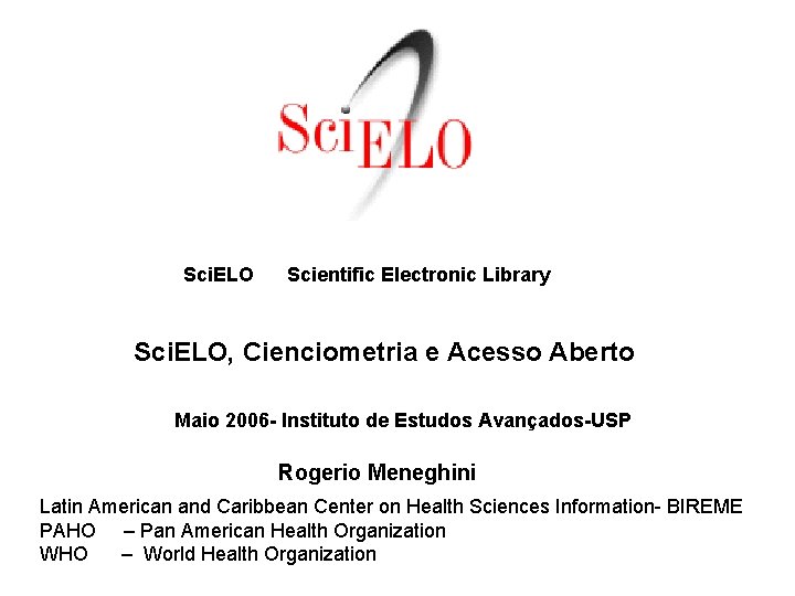  Sci. ELO Scientific Electronic Library Sci. ELO, Cienciometria e Acesso Aberto Maio 2006