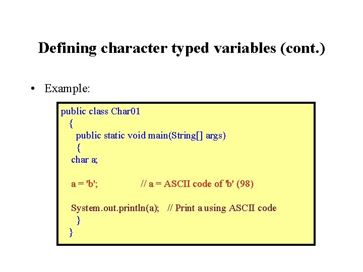 Defining character typed variables (cont. ) • Example: public class Char 01 { public