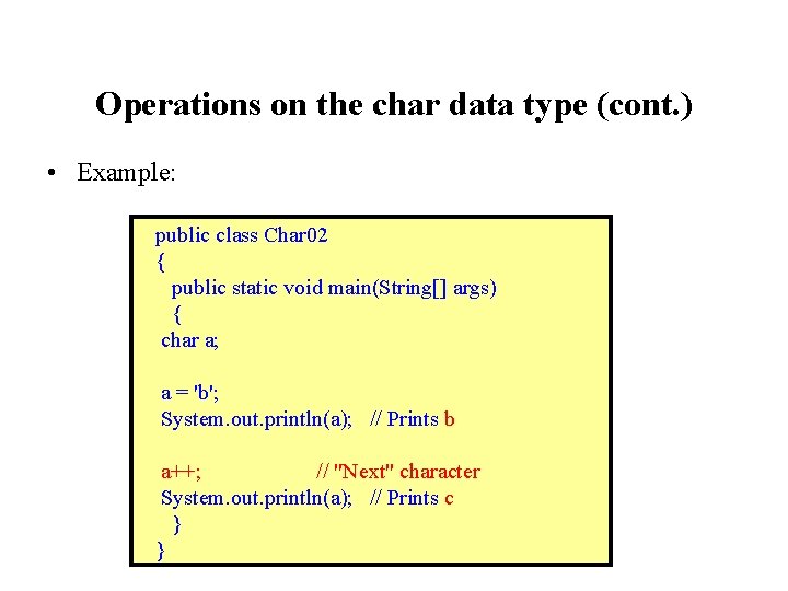 Operations on the char data type (cont. ) • Example: public class Char 02