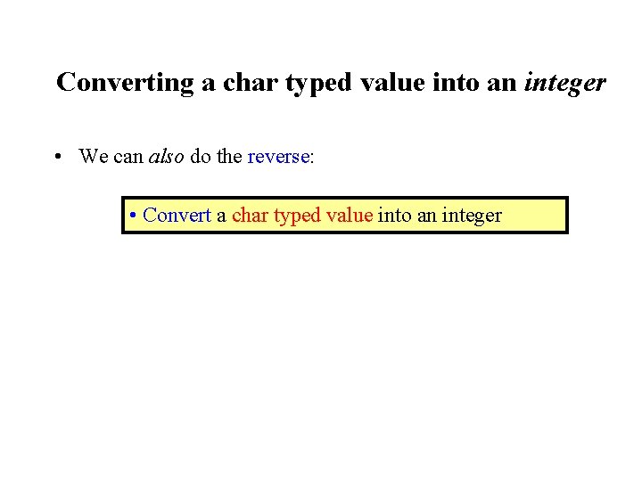 Converting a char typed value into an integer • We can also do the