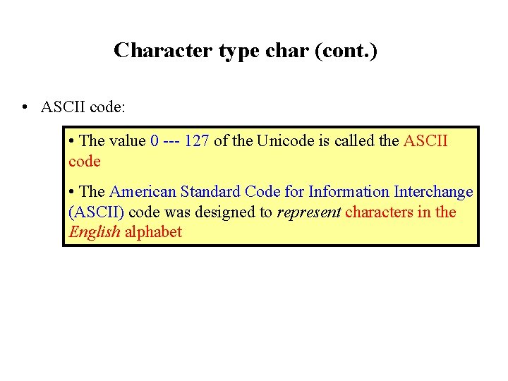 Character type char (cont. ) • ASCII code: • The value 0 --- 127