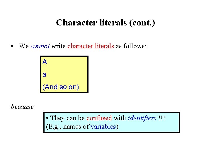 Character literals (cont. ) • We cannot write character literals as follows: A a