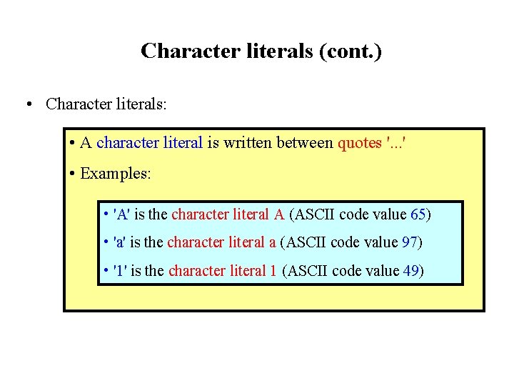 Character literals (cont. ) • Character literals: • A character literal is written between