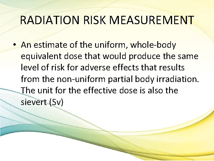 RADIATION RISK MEASUREMENT • An estimate of the uniform, whole-body equivalent dose that would