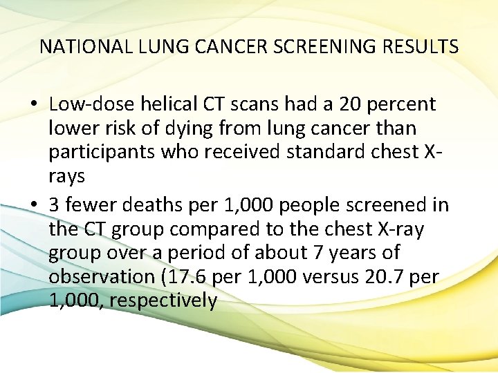NATIONAL LUNG CANCER SCREENING RESULTS • Low-dose helical CT scans had a 20 percent