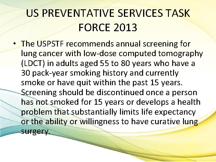 US PREVENTATIVE SERVICES TASK FORCE 2013 • The USPSTF recommends annual screening for lung