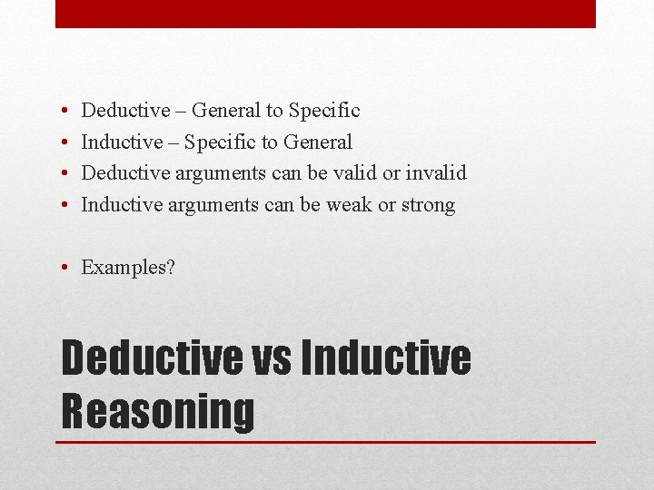  • • Deductive – General to Specific Inductive – Specific to General Deductive