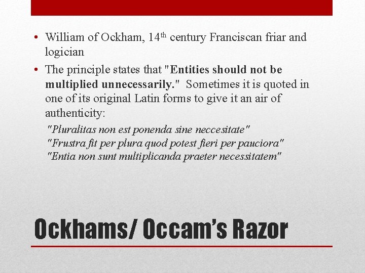  • William of Ockham, 14 th century Franciscan friar and logician • The