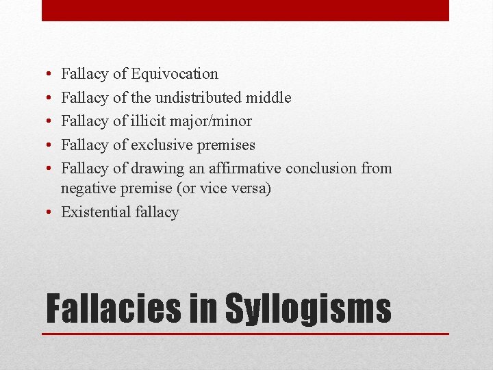  • • • Fallacy of Equivocation Fallacy of the undistributed middle Fallacy of