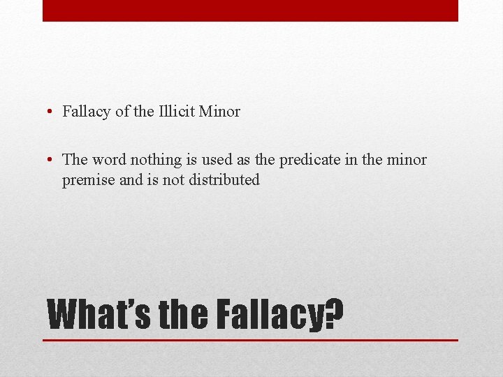  • Fallacy of the Illicit Minor • The word nothing is used as