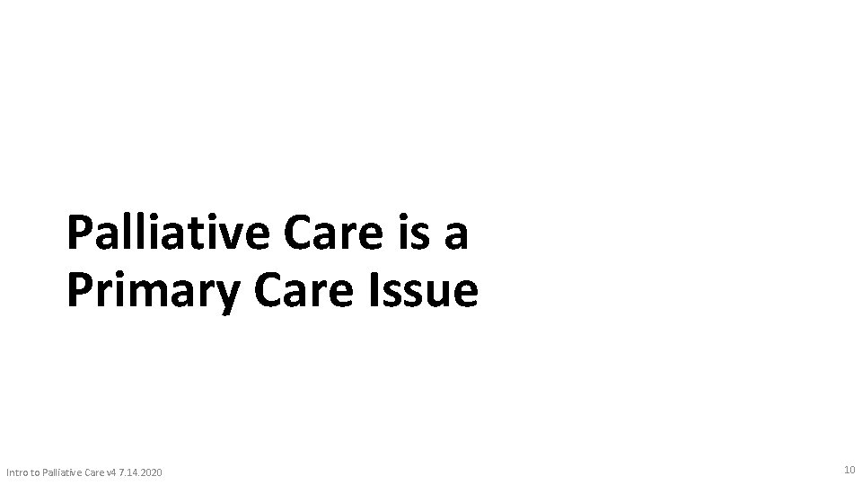 Palliative Care is a Primary Care Issue Intro to Palliative Care v 4 7.