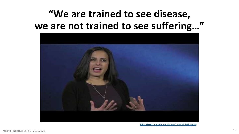 “We are trained to see disease, we are not trained to see suffering…” https: