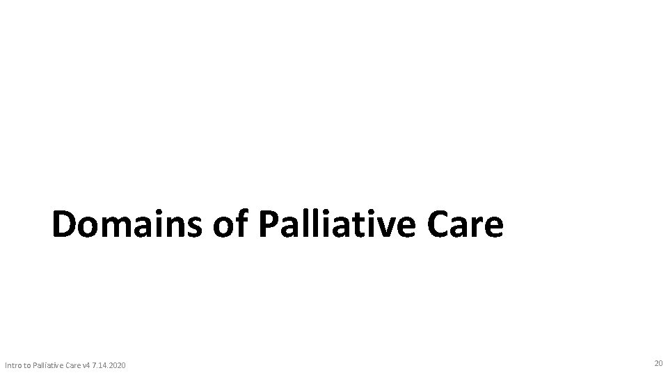 Domains of Palliative Care Intro to Palliative Care v 4 7. 14. 2020 20