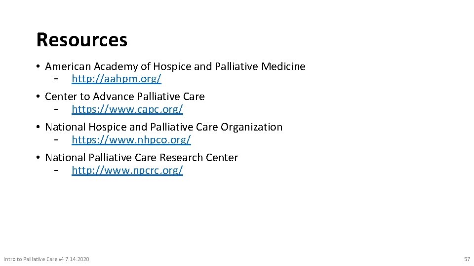 Resources • American Academy of Hospice and Palliative Medicine - http: //aahpm. org/ •