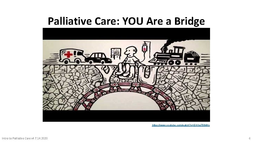 Palliative Care: YOU Are a Bridge https: //www. youtube. com/watch? v=l. DHhg 76 t.