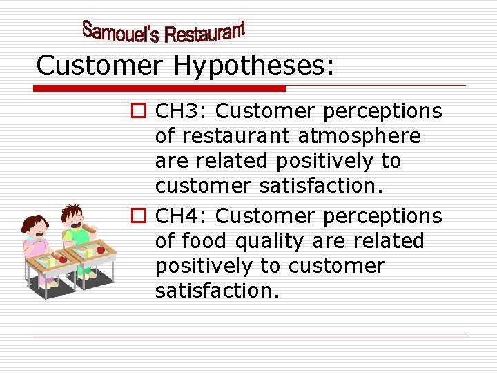 Customer Hypotheses: o CH 3: Customer perceptions of restaurant atmosphere are related positively to