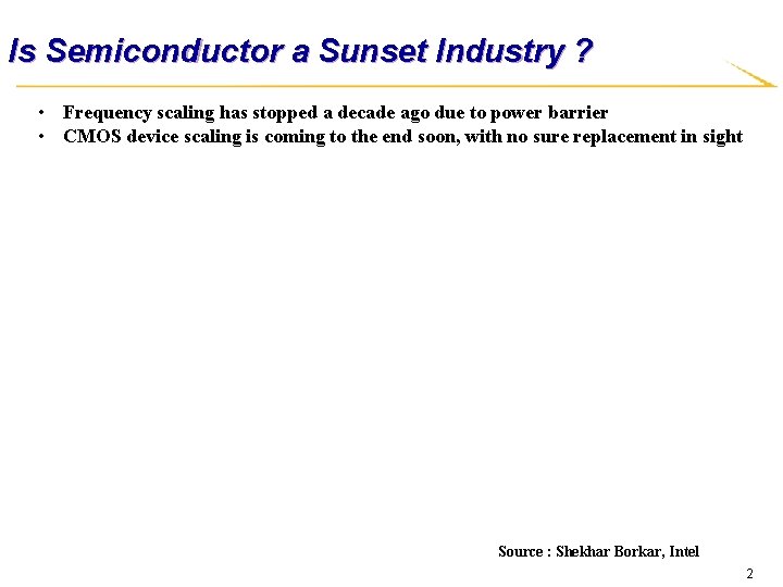 Is Semiconductor a Sunset Industry ? • Frequency scaling has stopped a decade ago