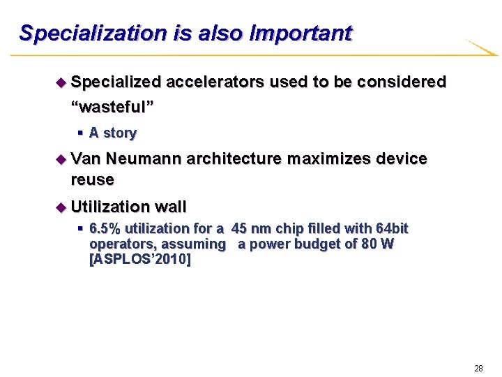 Specialization is also Important u Specialized accelerators used to be considered “wasteful” § A