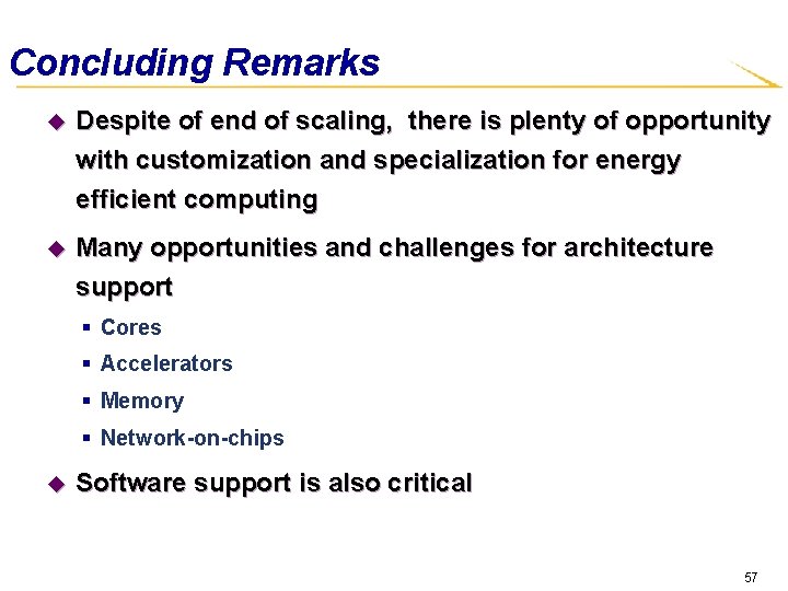 Concluding Remarks u Despite of end of scaling, there is plenty of opportunity with