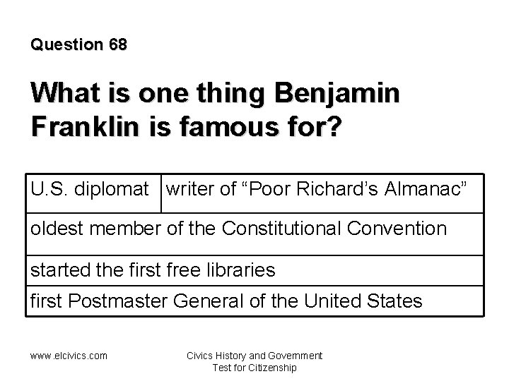 Question 68 What is one thing Benjamin Franklin is famous for? U. S. diplomat