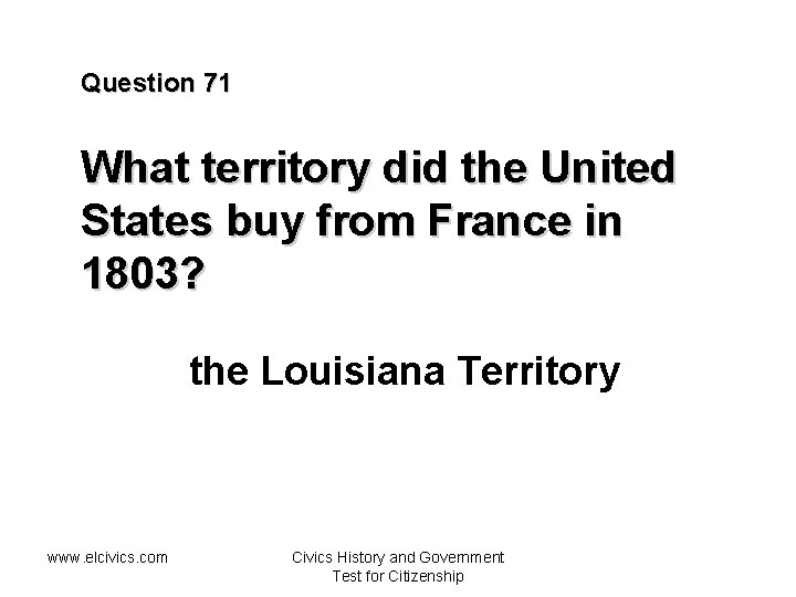 Question 71 What territory did the United States buy from France in 1803? the