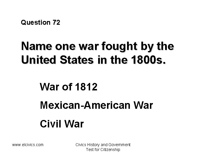 Question 72 Name one war fought by the United States in the 1800 s.