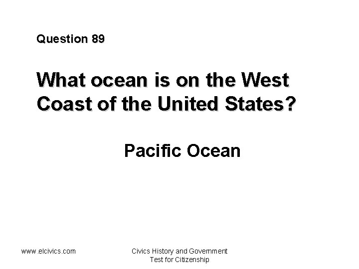 Question 89 What ocean is on the West Coast of the United States? Pacific