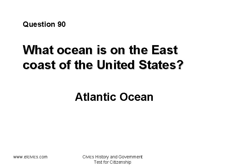 Question 90 What ocean is on the East coast of the United States? Atlantic