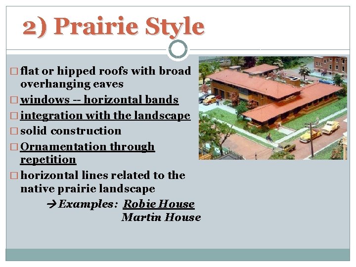  2) Prairie Style � flat or hipped roofs with broad overhanging eaves �