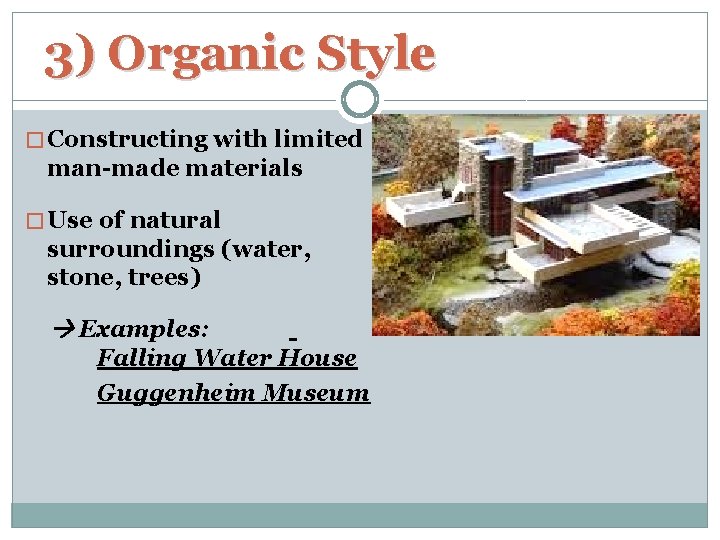 3) Organic Style � Constructing with limited man-made materials � Use of natural