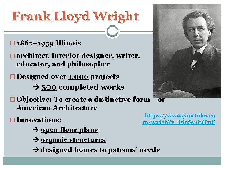  Frank Lloyd Wright � 1867– 1959 Illinois � architect, interior designer, writer, educator,