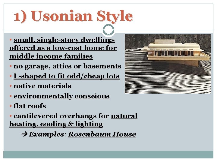  1) Usonian Style • small, single-story dwellings offered as a low-cost home for