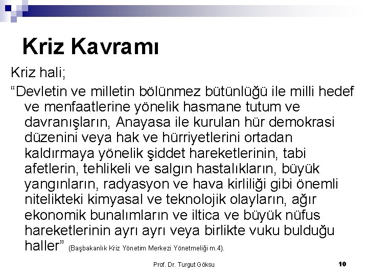 Kriz Kavramı Kriz hali; “Devletin ve milletin bölünmez bütünlüğü ile milli hedef ve menfaatlerine