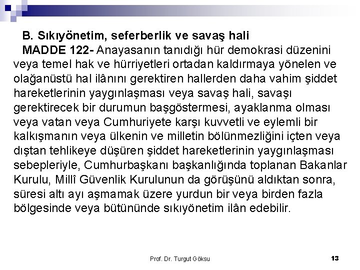 B. Sıkıyönetim, seferberlik ve savaş hali MADDE 122 - Anayasanın tanıdığı hür demokrasi düzenini