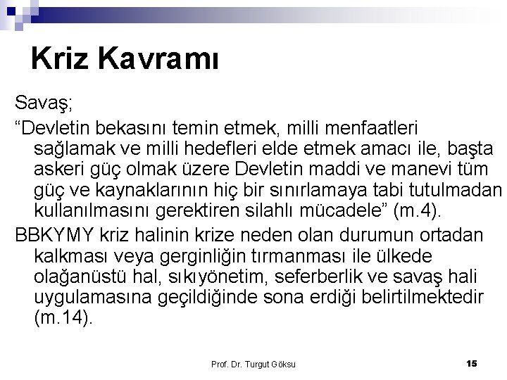 Kriz Kavramı Savaş; “Devletin bekasını temin etmek, milli menfaatleri sağlamak ve milli hedefleri elde