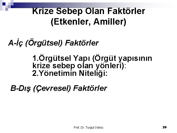 Krize Sebep Olan Faktörler (Etkenler, Amiller) A-İç (Örgütsel) Faktörler 1. Örgütsel Yapı (Örgüt yapısının