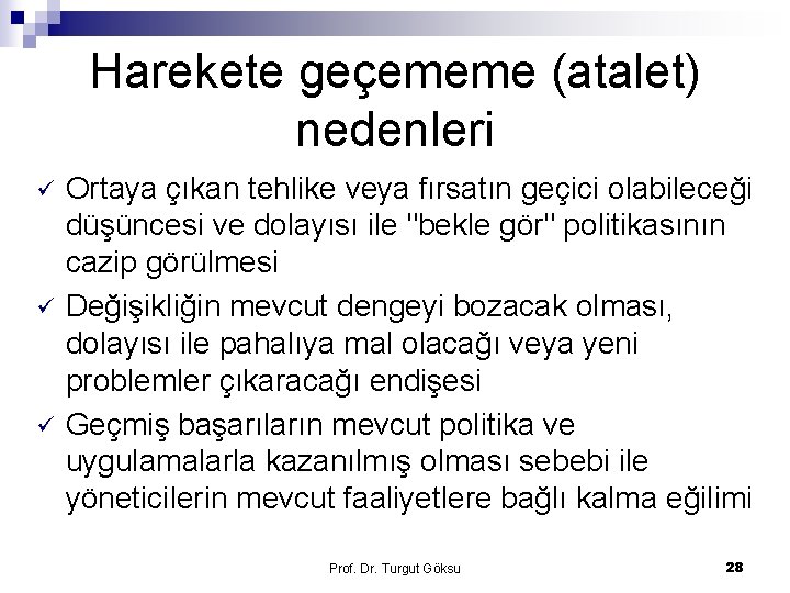 Harekete geçememe (atalet) nedenleri ü ü ü Ortaya çıkan tehlike veya fırsatın geçici olabileceği