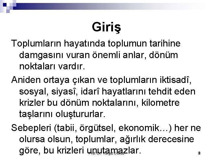 Giriş Toplumların hayatında toplumun tarihine damgasını vuran önemli anlar, dönüm noktaları vardır. Aniden ortaya