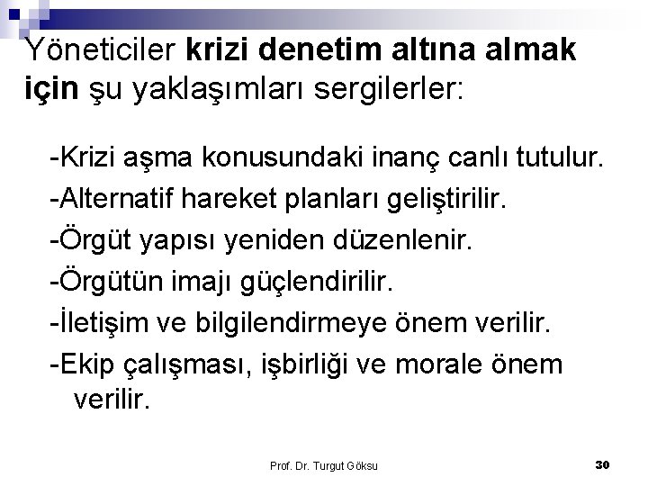 Yöneticiler krizi denetim altına almak için şu yaklaşımları sergilerler: -Krizi aşma konusundaki inanç canlı