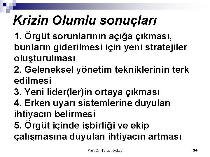 Krizin Olumlu sonuçları 1. Örgüt sorunlarının açığa çıkması, bunların giderilmesi için yeni stratejiler oluşturulması