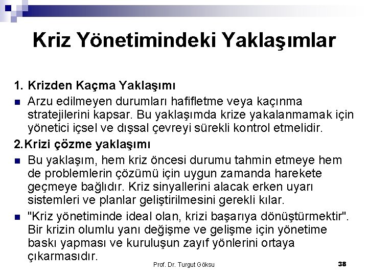 Kriz Yönetimindeki Yaklaşımlar 1. Krizden Kaçma Yaklaşımı n Arzu edilmeyen durumları hafifletme veya kaçınma